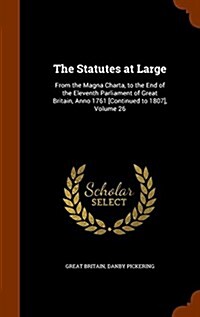 The Statutes at Large: From the Magna Charta, to the End of the Eleventh Parliament of Great Britain, Anno 1761 [Continued to 1807], Volume 2 (Hardcover)