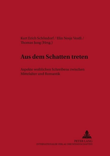 Aus Dem Schatten Treten: Aspekte Weiblichen Schreibens Zwischen Mittelalter Und Romantik (Hardcover)