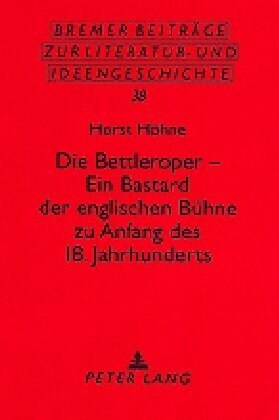 Die Bettleroper - Ein Bastard Der Englischen Buehne Zu Anfang Des 18. Jahrhunderts: Ihre Beziehung Zur Genesis Des Romans Der Aufklaerungsepoche (Paperback)