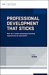 Professional Development That Sticks: How Do I Create Meaningful Learning Experiences for Educators? (ASCD Arias) (Paperback)