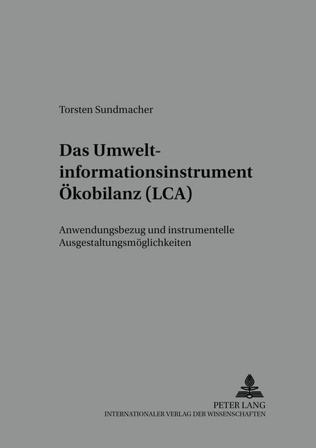 Das Umweltinformationsinstrument Oekobilanz (Lca): Anwendungsbezug Und Instrumentelle Ausgestaltungsmoeglichkeiten (Paperback)