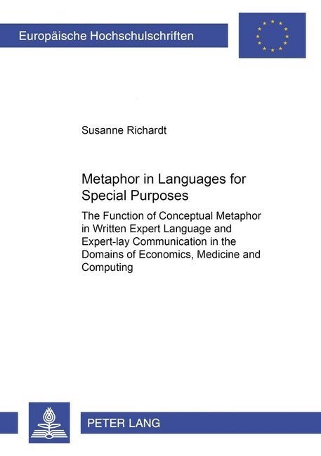 Metaphor in Languages for Special Purposes: The Function of Conceptual Metaphor in Written Expert Language and Expert-Lay Communication in the Domains (Paperback)