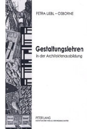 Gestaltungslehren in Der Architektenausbildung: An Technischen Universitaeten Und Hochschulen in Westdeutschland 1945-1995 (Hardcover)