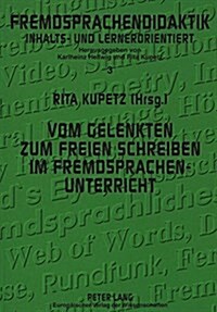 Vom Gelenkten Zum Freien Schreiben Im Fremdsprachenunterricht: Freiraeume Sprachlichen Handelns (Hardcover)