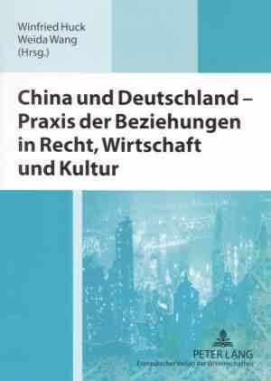 China Und Deutschland - Praxis Der Beziehungen in Recht, Wirtschaft Und Kultur: Ausgewaehlte Beitraege Der Deutsch-Chinesischen Wirtschaftsrechtssympo (Paperback)