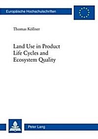 Land Use in Product Life Cycles and Ecosystem Quality (Paperback)