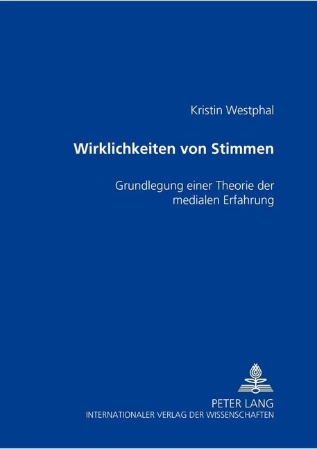 Wirklichkeiten Von Stimmen: Grundlegung Einer Theorie Der Medialen Erfahrung (Paperback)