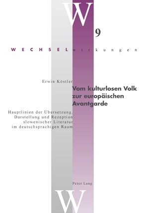 Vom Kulturlosen Volk Zur Europaeischen Avantgarde: Hauptlinien Der Uebersetzung, Darstellung Und Rezeption Slowenischer Literatur Im Deutschsprachigen (Paperback)