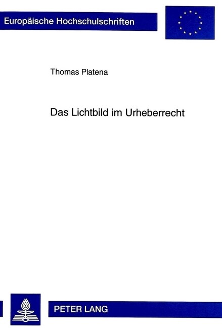 Das Lichtbild Im Urheberrecht: Gesetzliche Regelung Und Technische Weiterentwicklung (Hardcover)