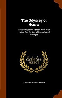 The Odyssey of Homer: According to the Text of Wolf; With Notes: For the Use of Schools and Colleges (Hardcover)