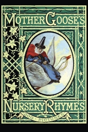 Mother Gooses Nursery Rhymes: A Collection of Alphabets, Rhymes, Tales, and Jingles (Paperback)