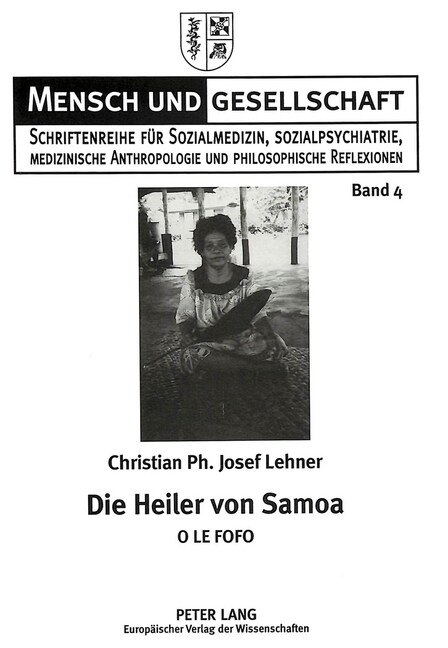 Die Heiler Von Samoa: O Le Fofo- Monographie Ueber Die Heiler Und Die Naturheilmethoden in West-Samoa (Paperback)