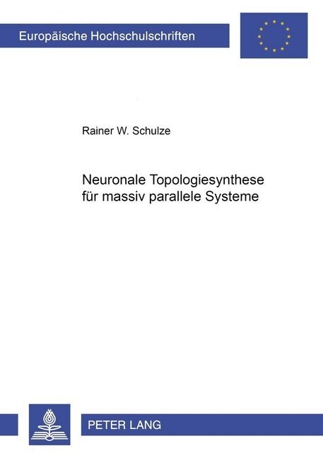 Neuronale Topologiesynthese Fuer Massiv Parallele Systeme (Paperback)