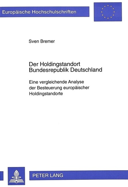 Der Holdingstandort Bundesrepublik Deutschland: Eine Vergleichende Analyse Der Besteuerung Europaeischer Holdingstandorte (Paperback)