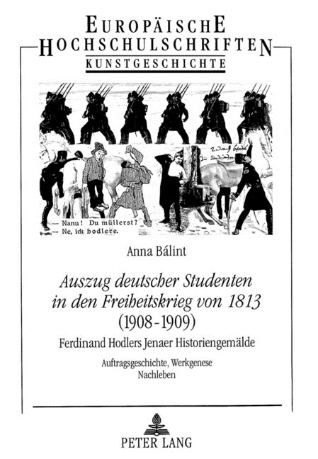 첔uszug Deutscher Studenten in Den Freiheitskrieg Von 1813?- (1908-1909)- Ferdinand Hodlers Jenaer Historiengemaelde: Auftragsgeschichte, Werkgenese, (Paperback)