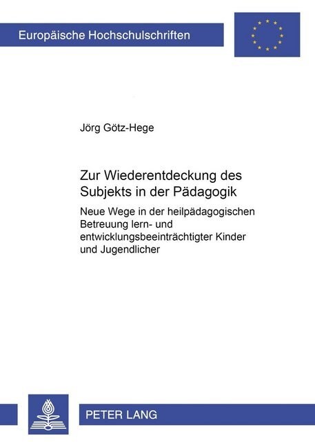 Zur Wiederentdeckung Des Subjekts in Der Paedagogik: Neue Wege in Der Heilpaedagogischen Betreuung Lern- Und Entwicklungsbeeintraechtigter Kinder Und (Paperback)