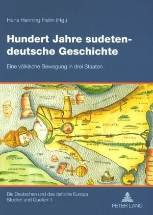 Hundert Jahre Sudetendeutsche Geschichte: Eine Voelkische Bewegung in Drei Staaten (Paperback)