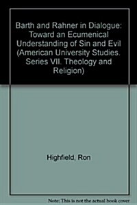 Barth and Rahner in Dialogue: Toward an Ecumenical Understanding of Sin and Evil (Hardcover)