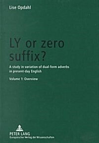 Ly or Zero Suffix?: A Study in Variation of Dual-Form Adverbs in Present-Day English (Paperback)