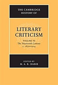The Cambridge History of Literary Criticism: Volume 6, The Nineteenth Century, c.1830–1914 (Paperback)