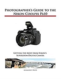 Photographers Guide to the Nikon Coolpix P610 (Paperback)