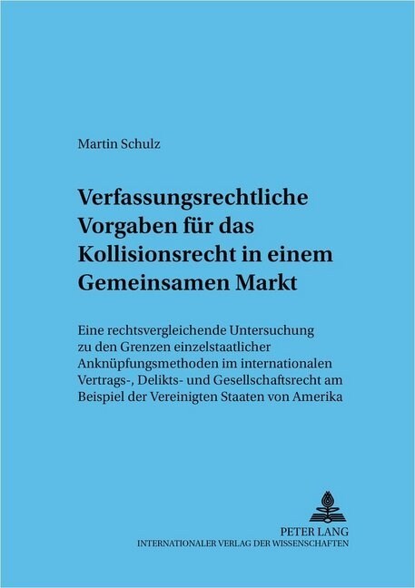Verfassungsrechtliche Vorgaben Fuer Das Kollisionsrecht in Einem Gemeinsamen Markt: Eine Rechtsvergleichende Untersuchung Zu Den Grenzen Einzelstaatli (Paperback)
