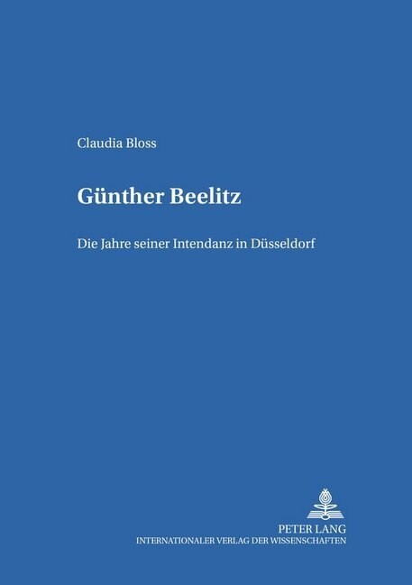 Guenther Beelitz: Die Jahre Seiner Intendanz in Duesseldorf (Paperback)