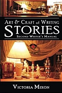 Art & Craft of Writing Stories: Second Writers Manual (Paperback)