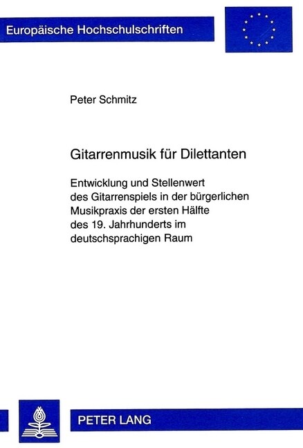 Gitarrenmusik Fuer Dilettanten: Entwicklung Und Stellenwert Des Gitarrenspiels in Der Buergerlichen Musikpraxis Der Ersten Haelfte Des 19. Jahrhundert (Hardcover)