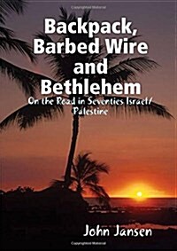 Backpack, Barbed Wire and Bethlehem - On the Road in Seventies Israel/Palestine (Paperback)