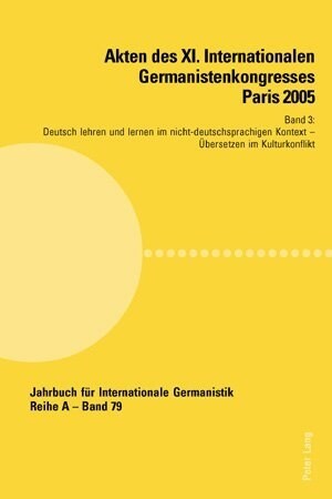 Akten des XI. Internationalen Germanistenkongresses Paris 2005- Germanistik im Konflikt der Kulturen: Band 3- Deutsch lehren und lernen im nicht-deuts (Paperback)