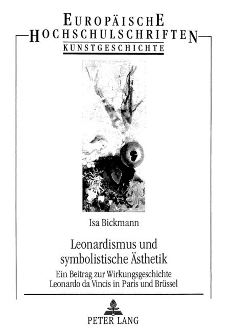 Leonardismus Und Symbolistische Aesthetik: Ein Beitrag Zur Wirkungsgeschichte Leonardo Da Vincis in Paris Und Bruessel (Paperback)