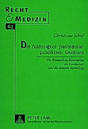 Die Zulaessigkeit Postnataler Praediktiver Gentests: Die Biomedizin-Konvention Des Europarats Und Die Deutsche Rechtslage (Paperback)