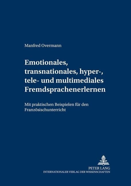 Emotionales, Transnationales, Hyper-, Tele- Und Multimediales Fremdsprachenlernen: Mit Praktischen Beispielen Fuer Den Franzoesischunterricht (Paperback)