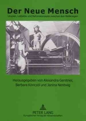 Der Neue Mensch: Utopien, Leitbilder Und Reformkonzepte Zwischen Den Weltkriegen (Paperback)