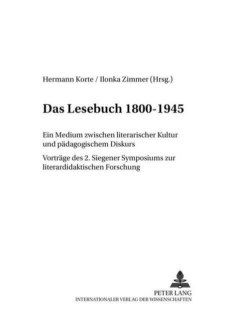 Das Lesebuch 1800-1945: Ein Medium Zwischen Literarischer Kultur Und Paedagogischem Diskurs. Vortraege Des 2. Siegener Symposions Zur Literatu (Paperback)