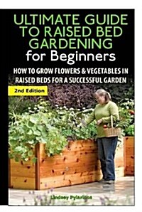 The Ultimate Guide to Raised Bed Gardening for Beginners (Hardcover)