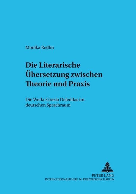 Die Literarische Uebersetzung Zwischen Theorie Und Praxis: Die Werke Grazia Deleddas Im Deutschen Sprachraum (Paperback)