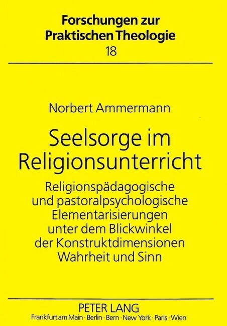 Seelsorge Im Religionsunterricht: Religionspaedagogische Und Pastoralpsychologische Elementarisierungen Unter Dem Blickwinkel Der Konstruktdimensionen (Hardcover)