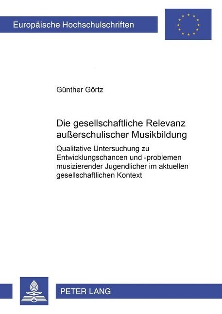 Die Gesellschaftliche Relevanz Au?rschulischer Musikbildung: Qualitative Untersuchung Zu Entwicklungschancen Und -Problemen Musizierender Jugendliche (Paperback)