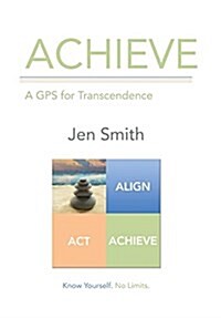 Achieve: A GPS for Transcendence (Hardcover)