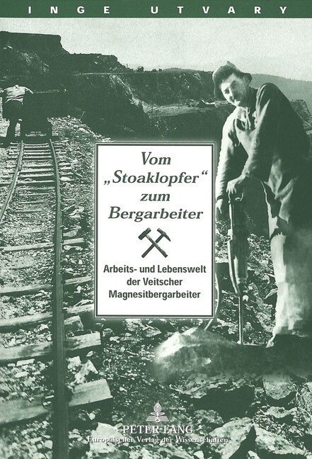 Vom 첯toaklopfer?Zum Bergarbeiter: Arbeits- Und Lebenswelt Der Veitscher Magnesit-Bergarbeiter (Hardcover)