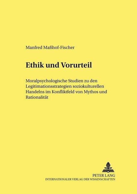 Ethik Und Vorurteil: Moralpsychologische Studien Zu Den Legitimationsstrategien Soziokulturellen Handelns Im Konfliktfeld Von Mythos Und Ra (Hardcover)