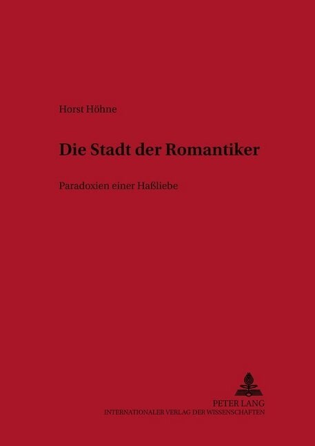 Die Stadt Der Romantiker: Paradoxien Einer Ha?iebe (Paperback)