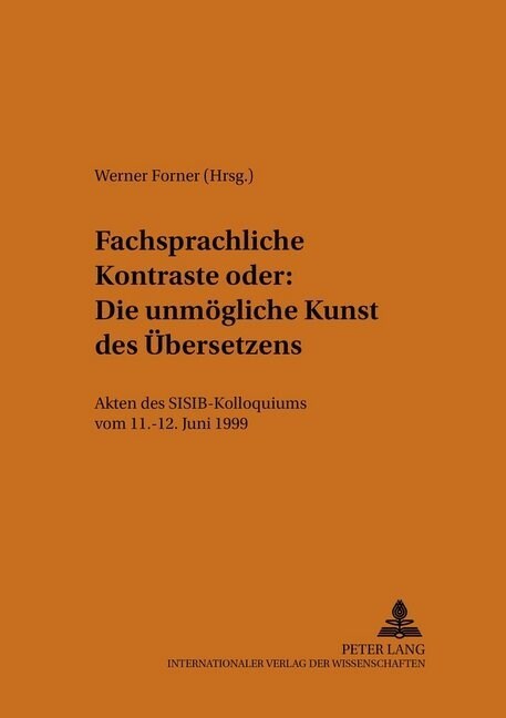 Fachsprachliche Kontraste Oder: Die Unmoegliche Kunst Des Uebersetzens: Akten Des Sisib-Kolloquiums Vom 11.-12. Juni 1999 (Paperback)