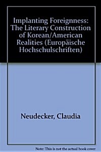 Implanting Foreignness: The Literary Construction of Korean/American Realities (Paperback)