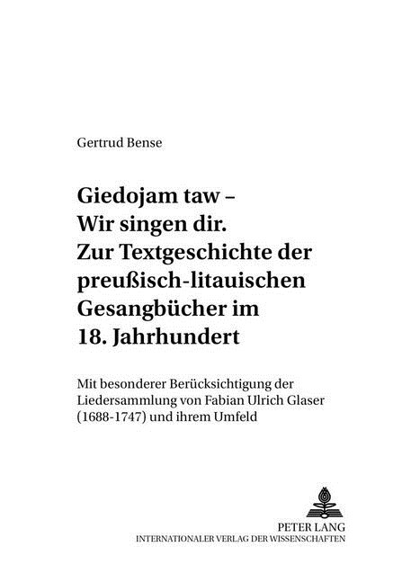 첝iedojam Taw - Wir Singen Dir? Zur Textgeschichte Der Preu?sch-Litauischen Gesangbuecher Im 18. Jahrhundert: Mit Besonderer Beruecksichtigung Der L (Hardcover)