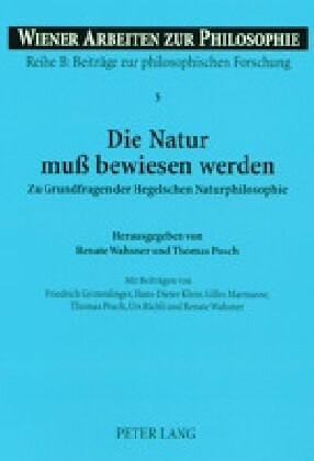 Die Natur Mu?Bewiesen Werden: Zu Grundfragen Der Hegelschen Naturphilosophie (Paperback)