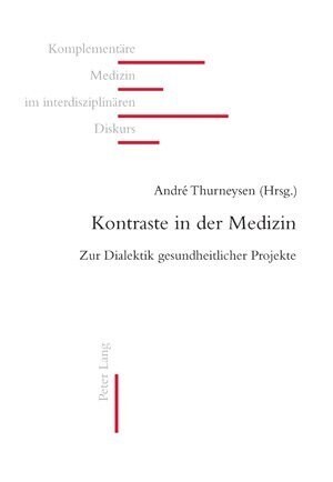 Kontraste in Der Medizin: Zur Dialektik Gesundheitlicher Projekte (Paperback)