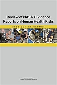 Review of NASAs Evidence Reports on Human Health Risks: 2015 Letter Report (Paperback)